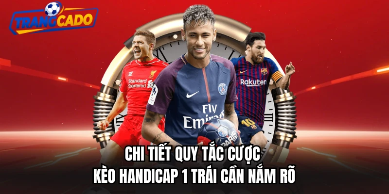 Chi tiết quy tắc cược kèo handicap 1 trái cần nắm rõ