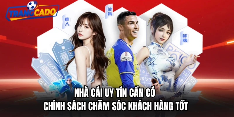 Nhà cái uy tín cần có chính sách chăm sóc khách hàng tốt